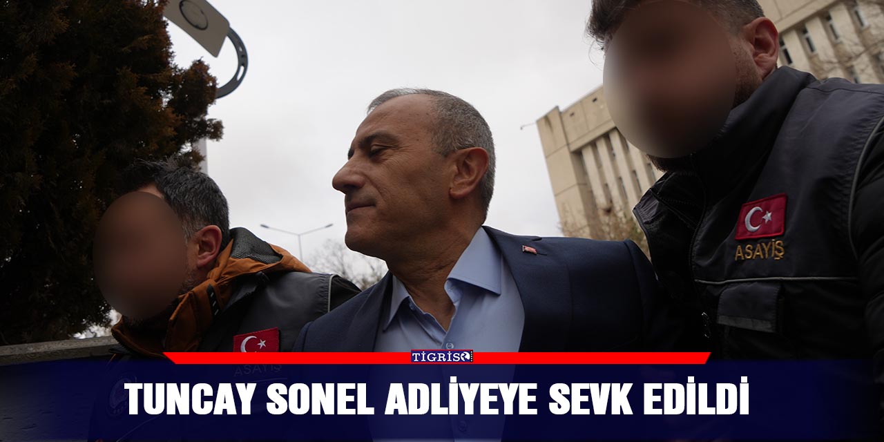 Tuncay Sonel adliyeye sevk edildi