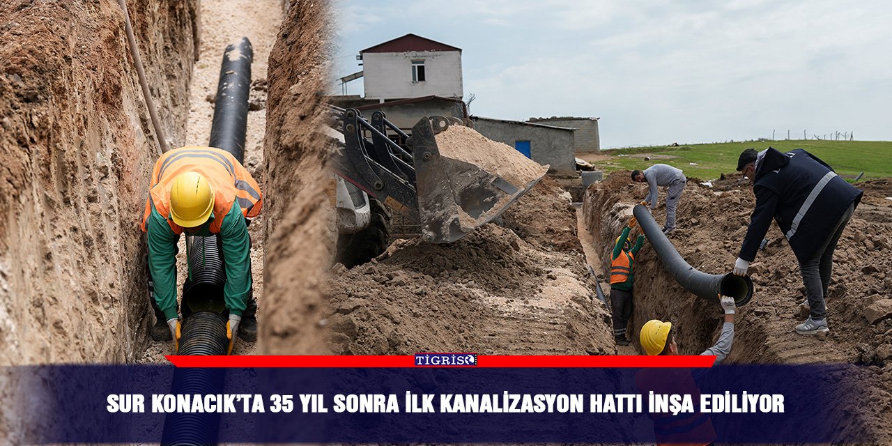 Sur Konacık’ta 35 yıl sonra ilk kanalizasyon hattı inşa ediliyor