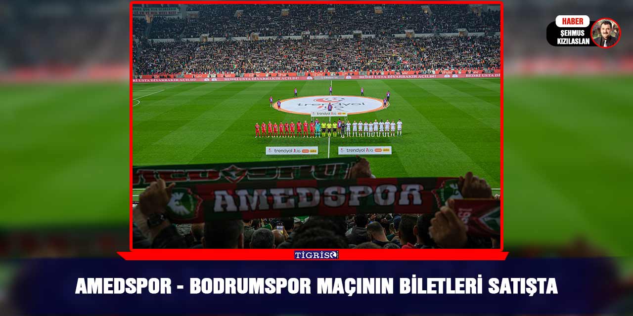 Amedspor - Bodrumspor maçının biletleri satışta