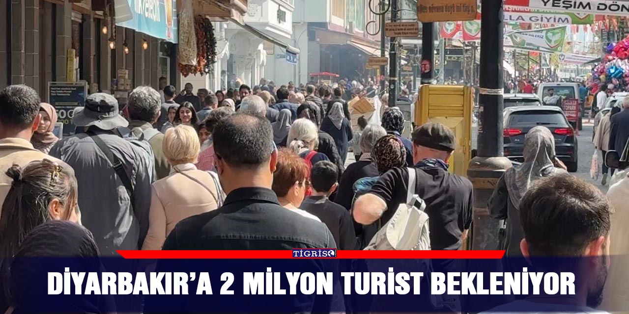 Diyarbakır’a 2 milyon turist bekleniyor