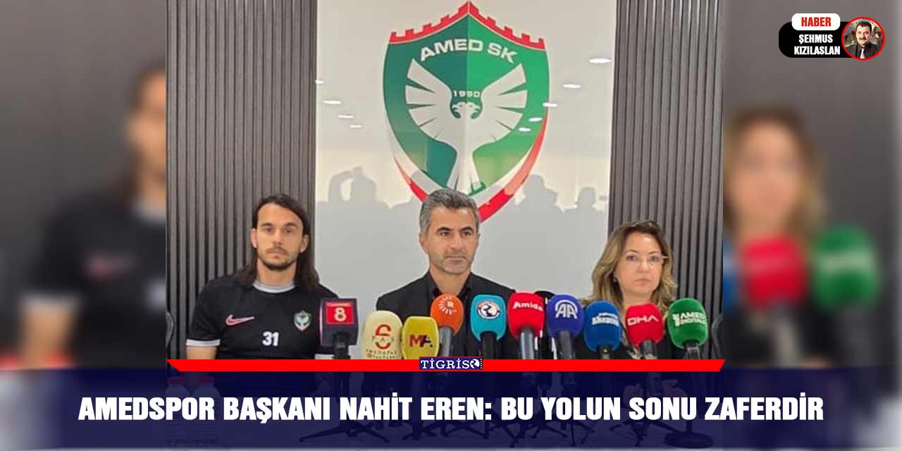 Amedspor Başkanı Nahit Eren: Bu yolun sonu zaferdir