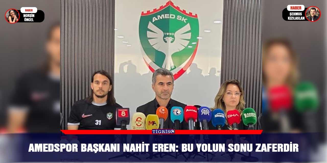 Amedspor Başkanı Nahit Eren: Bu yolun sonu zaferdir