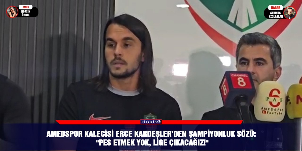 Amedspor kalecisi Erce Kardeşler’den şampiyonluk sözü: "pes etmek yok, lige çıkacağız!"