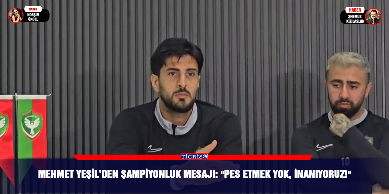 Mehmet Yeşil’den şampiyonluk mesajı: "Pes etmek yok, inanıyoruz!"