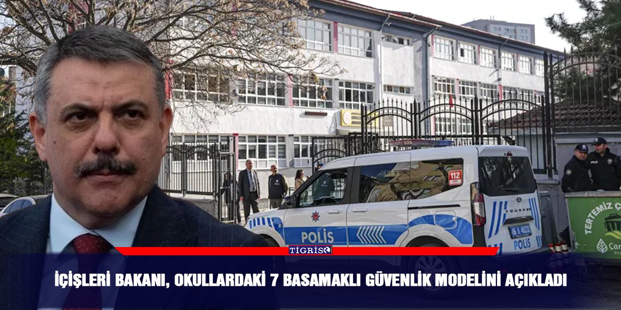 İçişleri Bakanı, okullardaki 7 basamaklı güvenlik modelini açıkladı