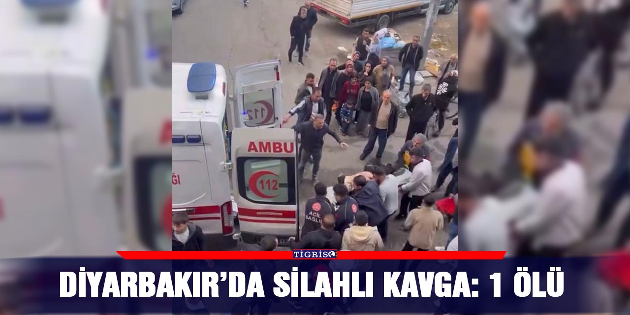 Diyarbakır’da silahlı kavga: 1 ölü