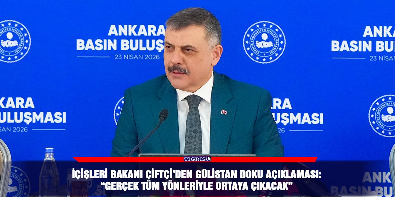 İçişleri Bakanı Çiftçi’den Gülistan Doku açıklaması: “Gerçek tüm yönleriyle ortaya çıkacak”