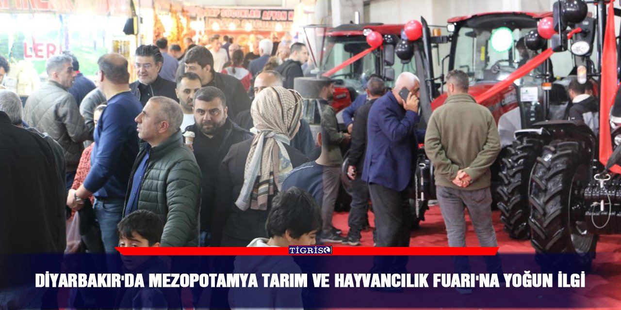 Diyarbakır'da Mezopotamya Tarım ve Hayvancılık Fuarı'na yoğun ilgi