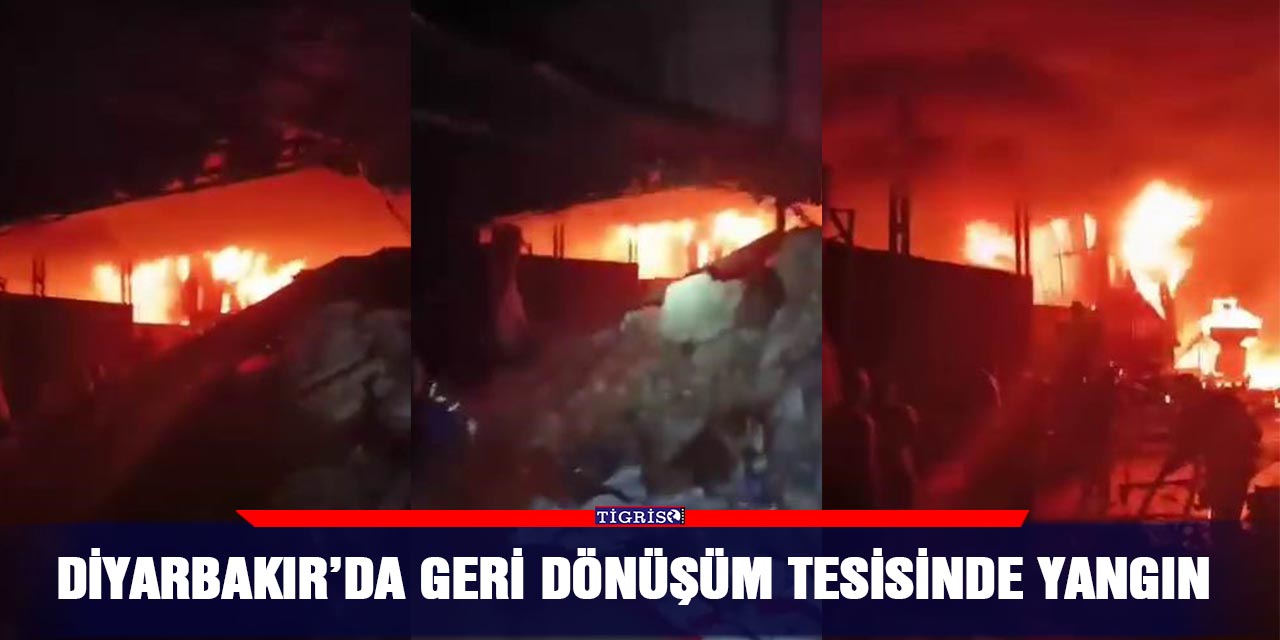 Diyarbakır’da geri dönüşüm tesisinde yangın