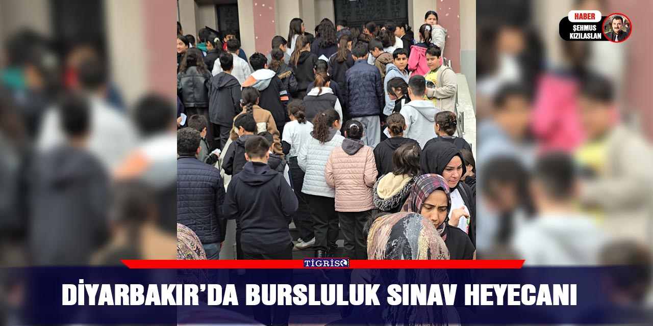 Diyarbakır’da bursluluk sınav heyecanı