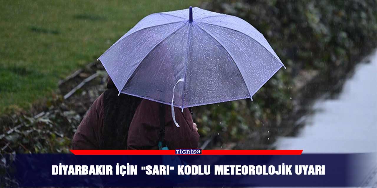 Diyarbakır için "sarı" kodlu meteorolojik uyarı