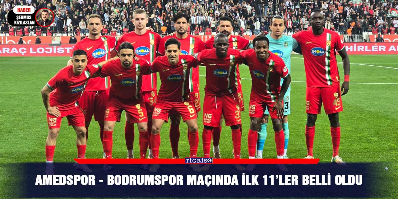 Amedspor - Bodrumspor maçında ilk 11’ler belli oldu