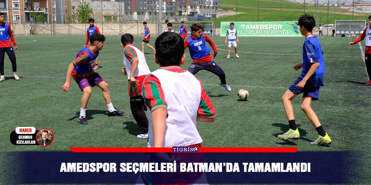 Amedspor seçmeleri Batman’da tamamlandı