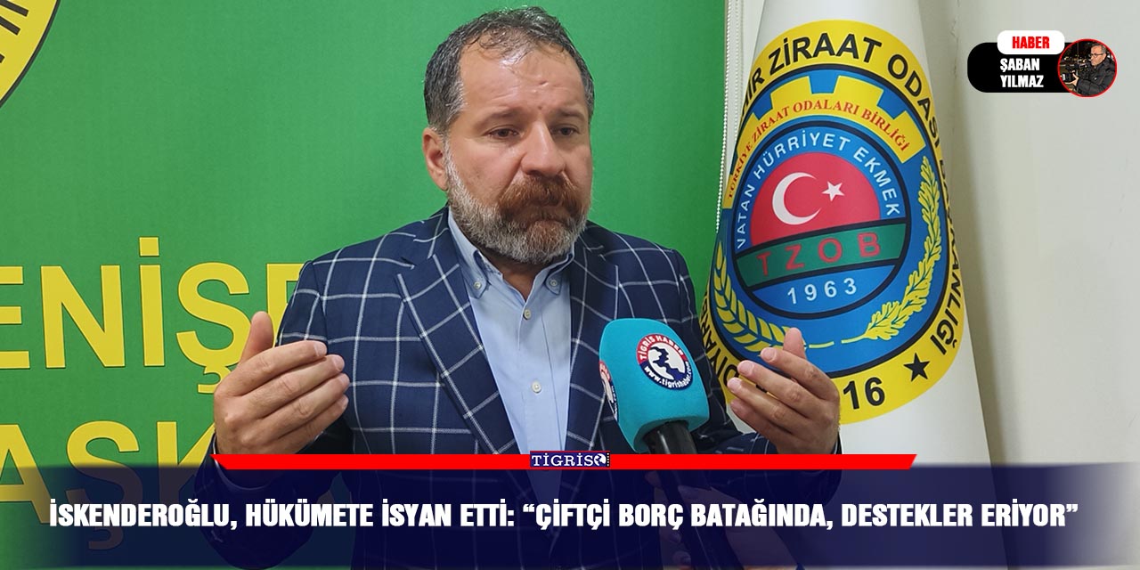 İskenderoğlu, hükümete isyan etti: “Çiftçi borç batağında, destekler eriyor”