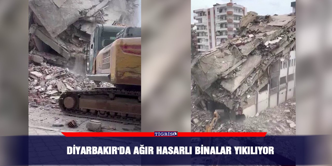 Diyarbakır'da ağır hasarlı binalar yıkılıyor