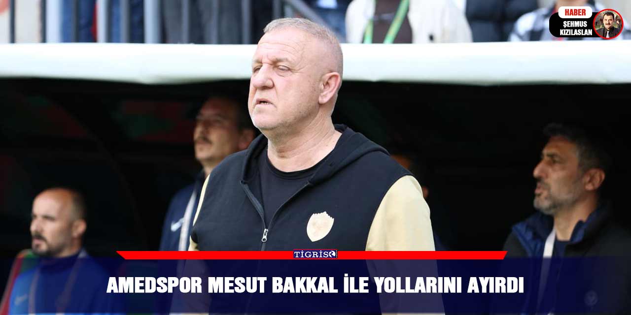 Amedspor Mesut Bakkal ile yollarını ayırdı