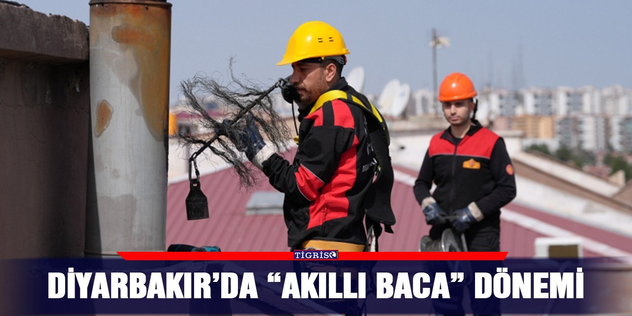 Diyarbakır’da “Akıllı Baca” dönemi