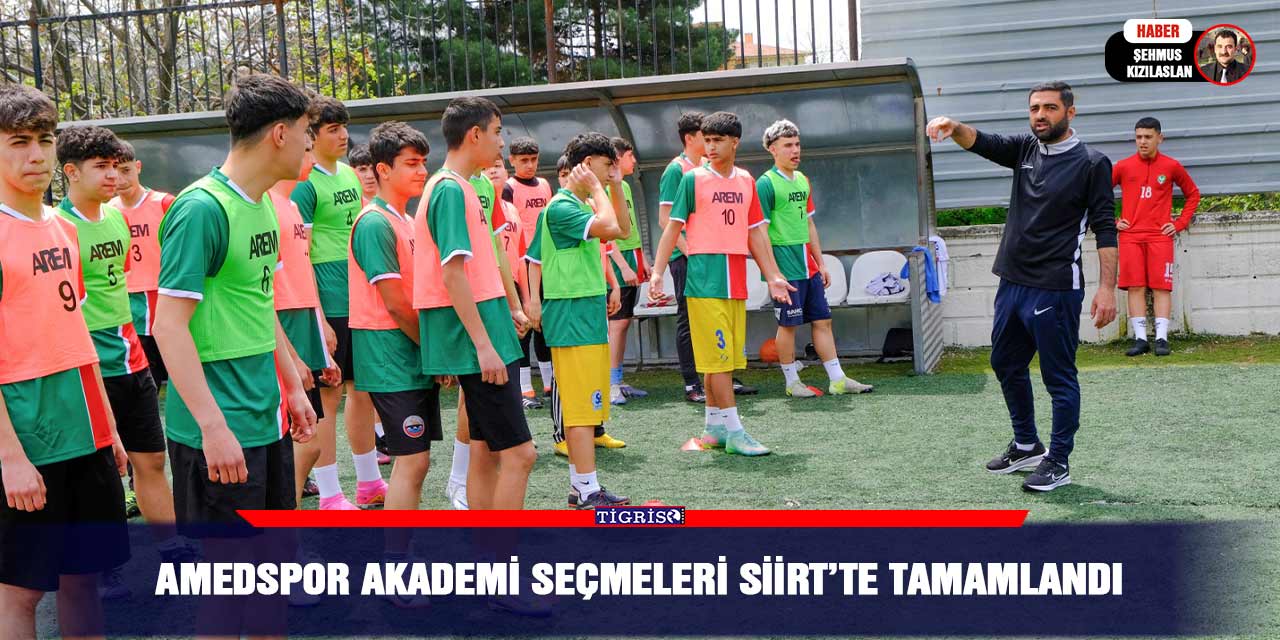 Amedspor Akademi Seçmeleri Siirt’te tamamlandı