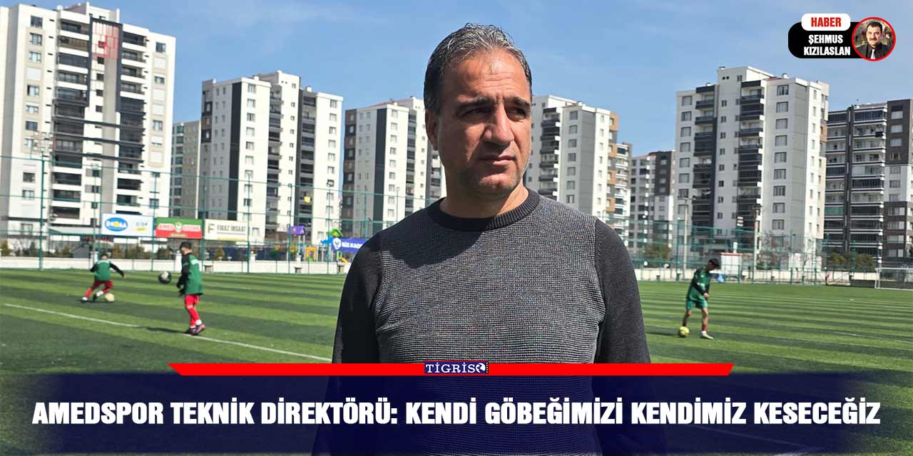 Amedspor teknik direktörü: Kendi göbeğimizi kendimiz keseceğiz