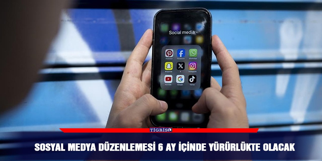 Sosyal Medya düzenlemesi 6 ay içinde yürürlükte olacak