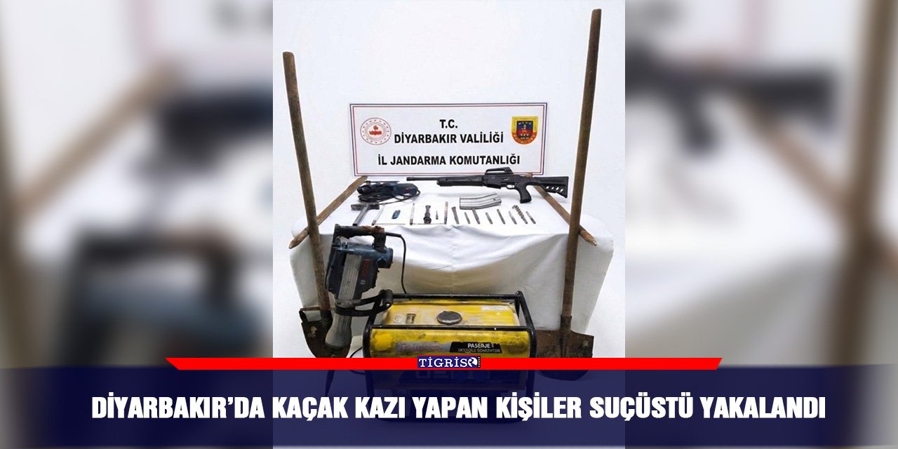 Diyarbakır’da kaçak kazı yapan kişiler suçüstü yakalandı
