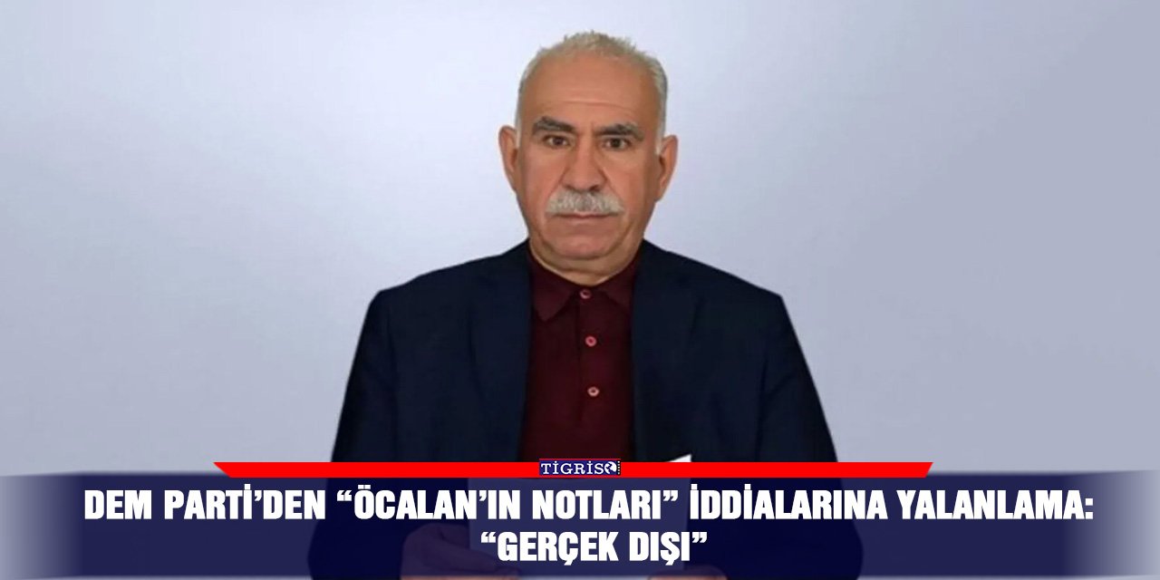 DEM Parti’den “Öcalan’ın notları” iddialarına yalanlama: “Gerçek dışı”