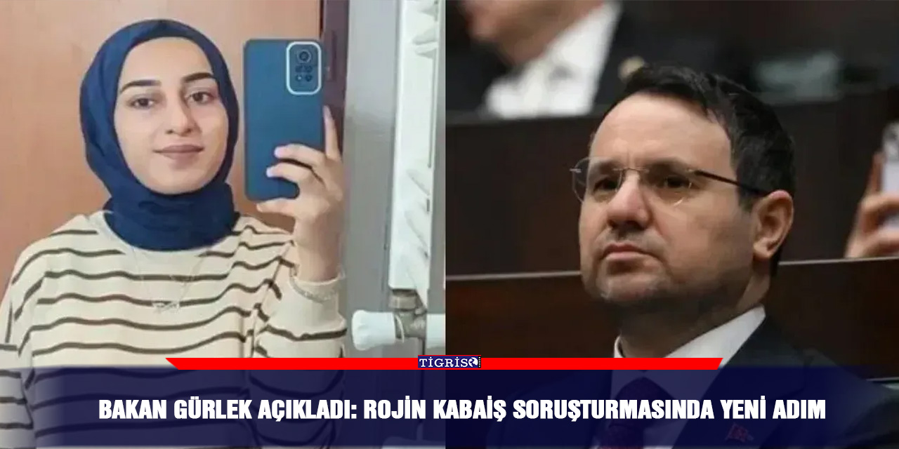 Bakan Gürlek açıkladı: Rojin Kabaiş soruşturmasında yeni adım