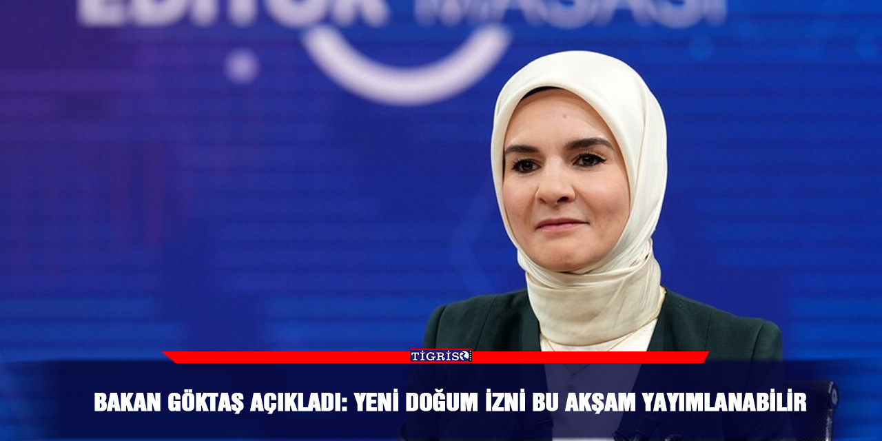 Bakan Göktaş açıkladı: Yeni doğum izni bu akşam yayımlanabilir