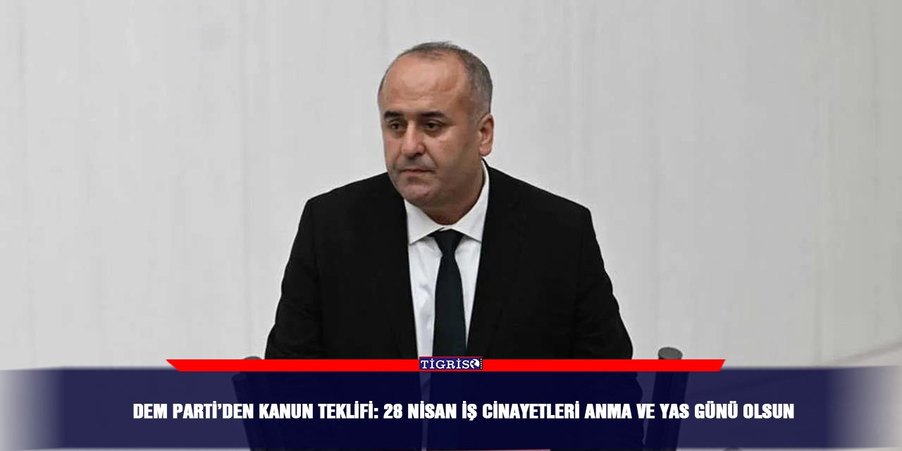 DEM Parti’den kanun teklifi: 28 Nisan iş cinayetleri anma ve yas günü olsun