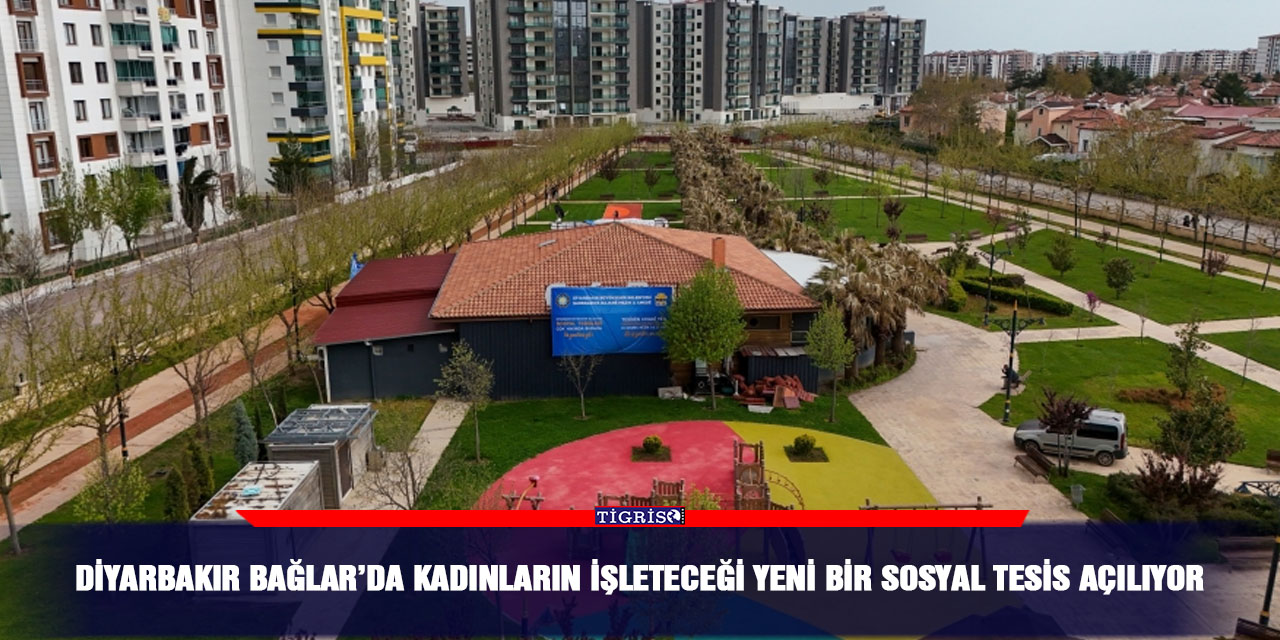 Diyarbakır Bağlar’da kadınların işleteceği yeni bir sosyal tesis açılıyor