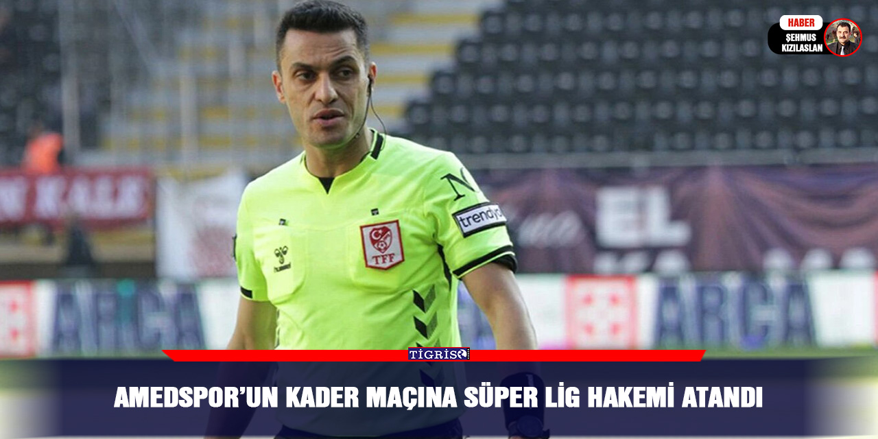 Amedspor’un kader maçına Süper Lig hakemi atandı