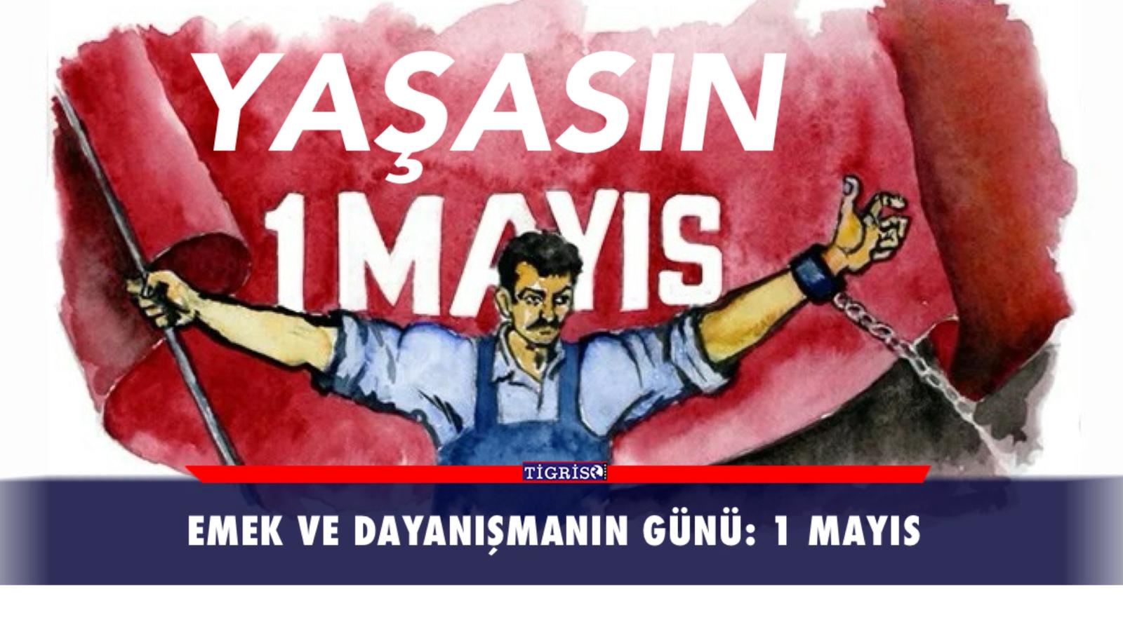 Emek ve dayanışmanın günü: 1 Mayıs