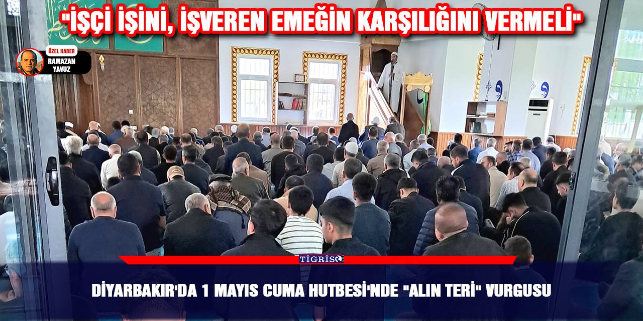 Diyarbakır'da 1 Mayıs Cuma hutbesi'nde "alın teri" vurgusu