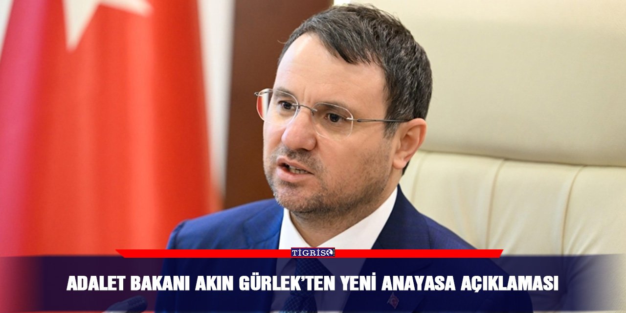 Adalet Bakanı Akın Gürlek’ten Yeni anayasa açıklaması
