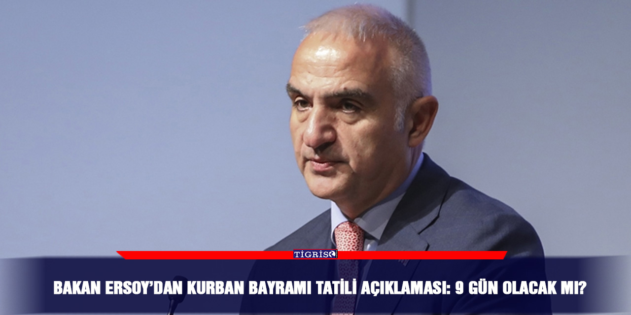 Bakan Ersoy’dan Kurban Bayramı tatili açıklaması: 9 gün olacak mı?