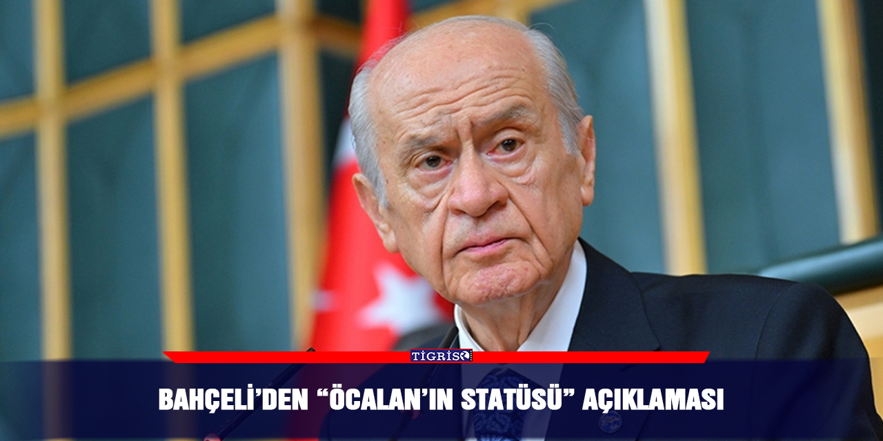 Bahçeli’den “Öcalan’ın statüsü” açıklaması