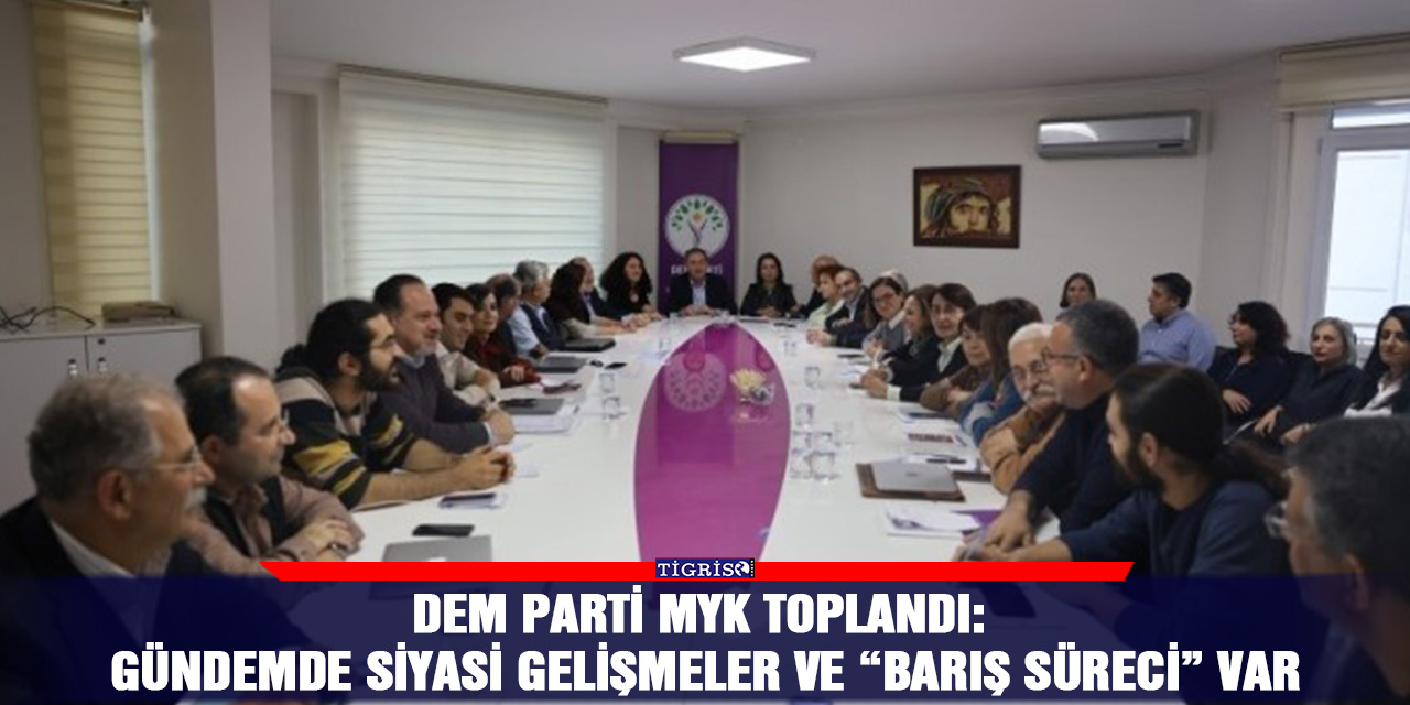 DEM Parti MYK toplandı: Gündemde siyasi gelişmeler ve “Barış Süreci” var