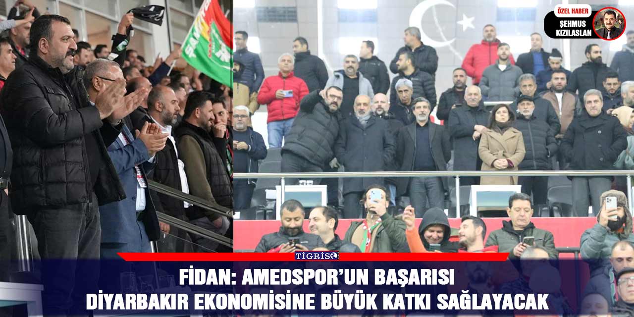 Fidan: Amedspor’un başarısı Diyarbakır ekonomisine büyük katkı sağlayacak