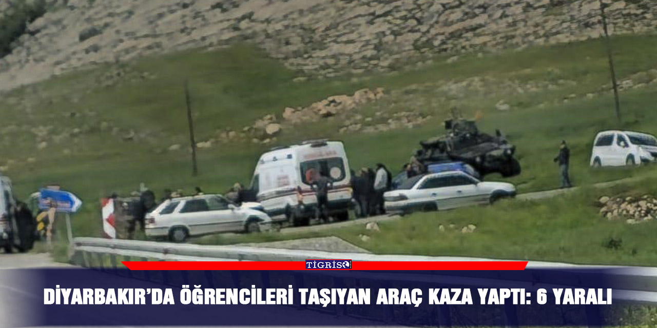 Diyarbakır’da öğrencileri taşıyan araç kaza yaptı: 6 yaralı