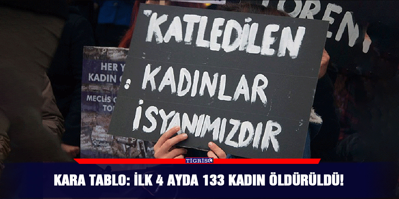 Kara tablo: İlk 4 ayda 133 kadın öldürüldü!