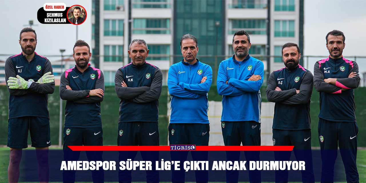 Amedspor Süper Lig’e çıktı ancak durmuyor