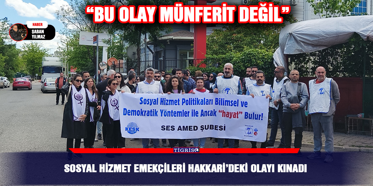 Sosyal hizmet emekçileri Hakkari’deki olayı kınadı