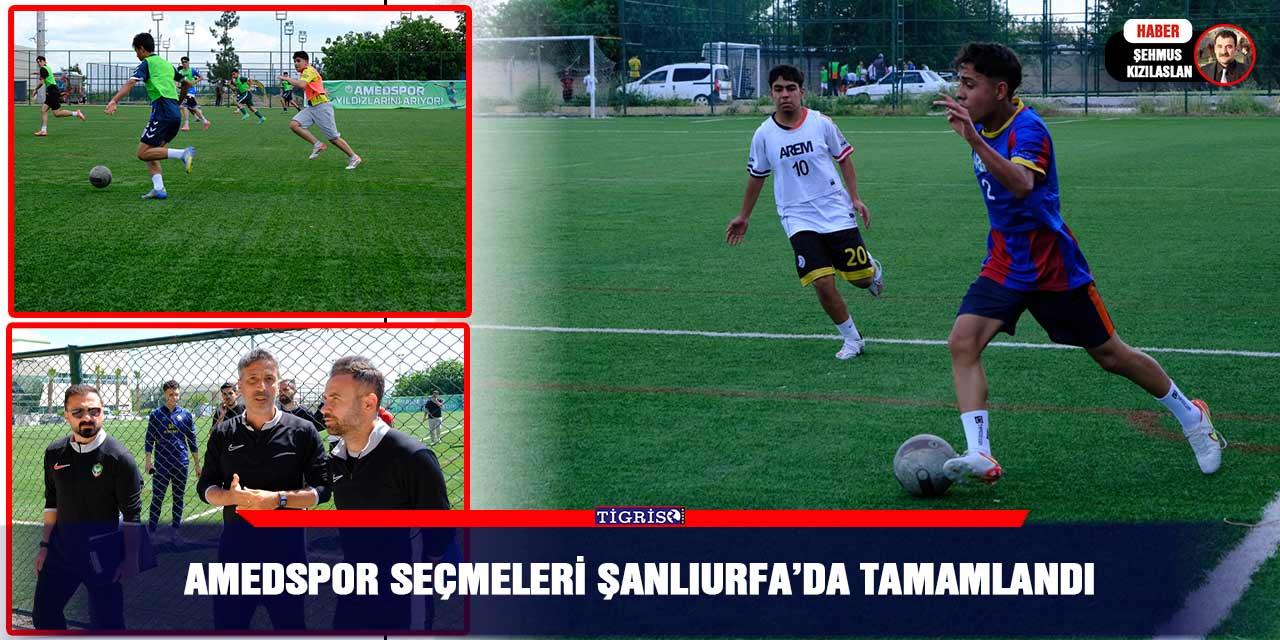 Amedspor seçmeleri Şanlıurfa’da tamamlandı