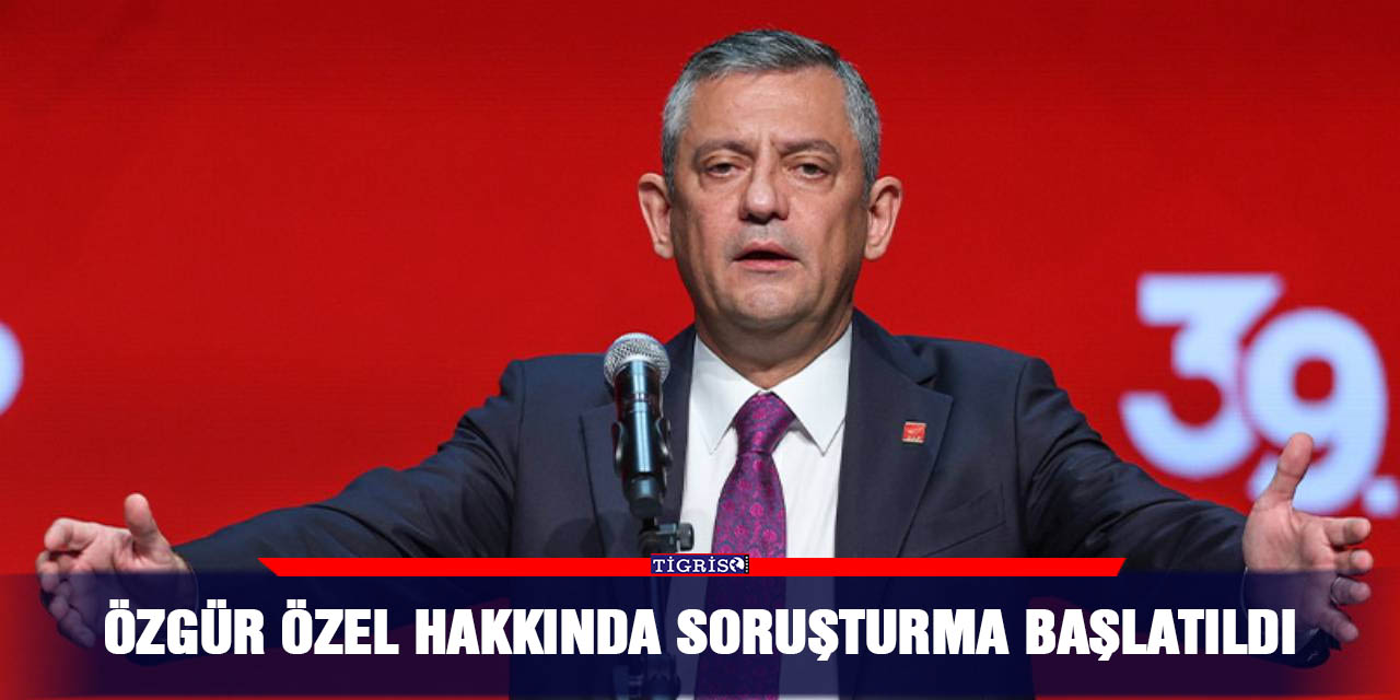 Özgür Özel hakkında soruşturma başlatıldı