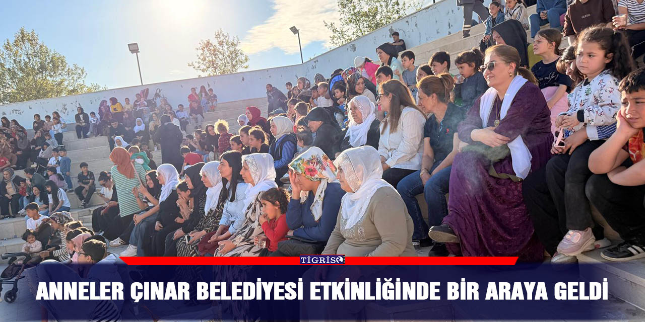 Anneler Çınar Belediyesi etkinliğinde bir araya geldi