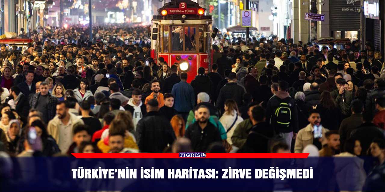 Türkiye’nin isim haritası: Zirve değişmedi