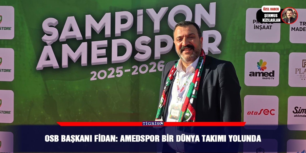 OSB Başkanı Fidan: Amedspor bir dünya takımı yolunda
