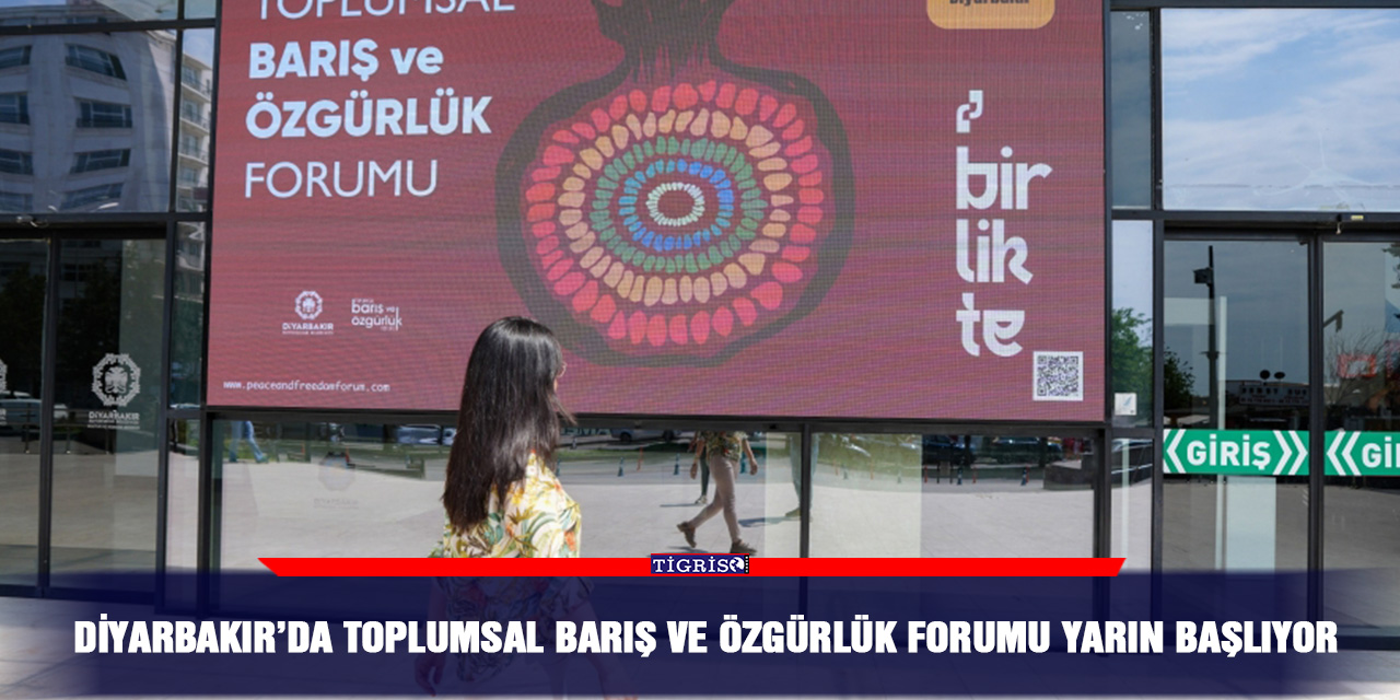 Diyarbakır’da Toplumsal Barış ve Özgürlük Forumu yarın başlıyor