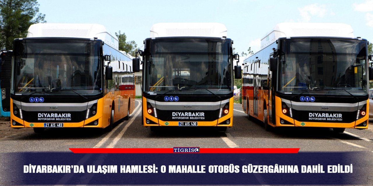 Diyarbakır’da Ulaşım Hamlesi: O mahalle otobüs güzergâhına dahil edildi
