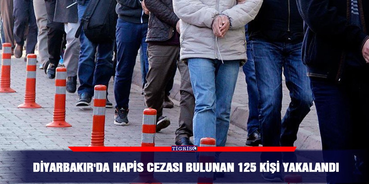 Diyarbakır'da hapis cezası bulunan 125 kişi yakalandı